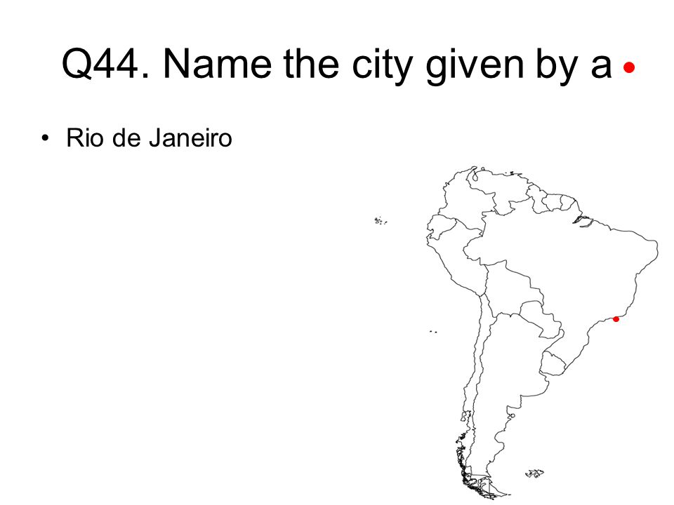 Q44. Name the city given by a Rio de Janeiro