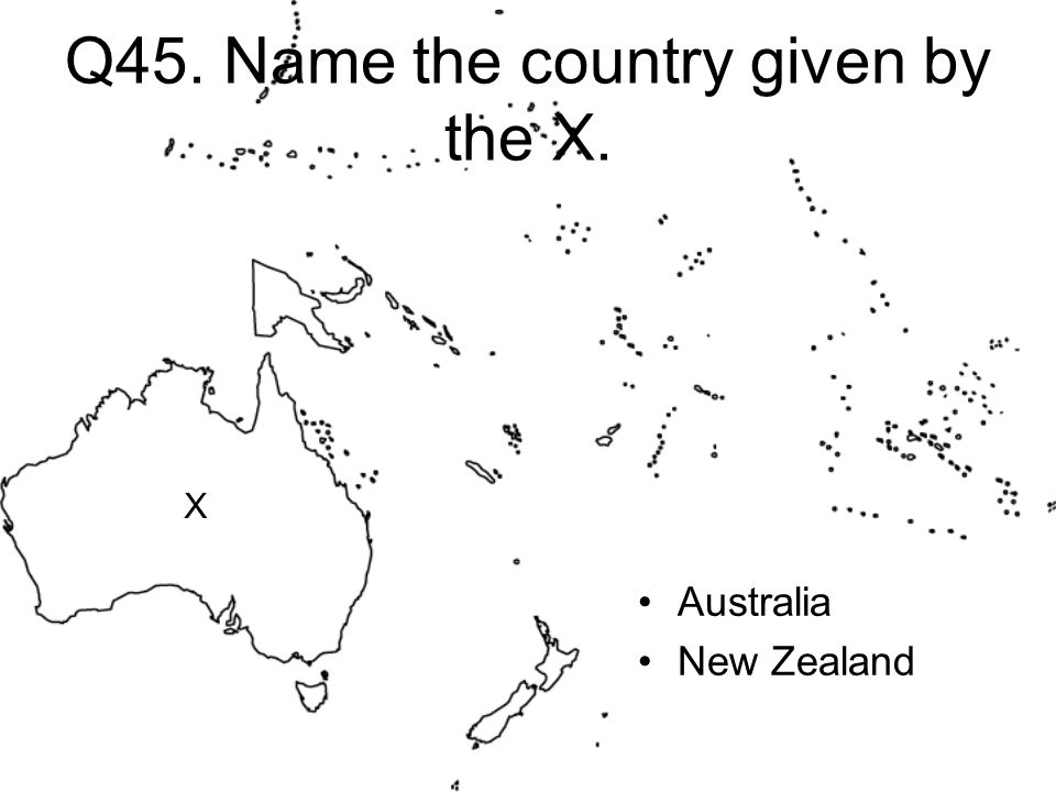 Q45. Name the country given by the X. Australia New Zealand X