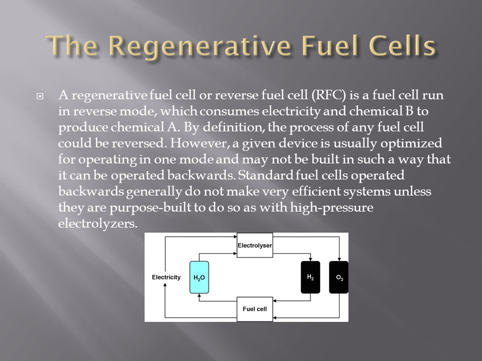  A regenerative fuel cell or reverse fuel cell (RFC) is a fuel cell run in reverse mode, which consumes electricity and chemical B to produce chemical A.