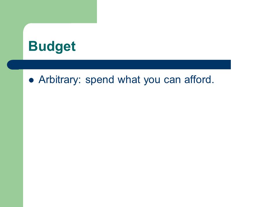 Budget Arbitrary: spend what you can afford.