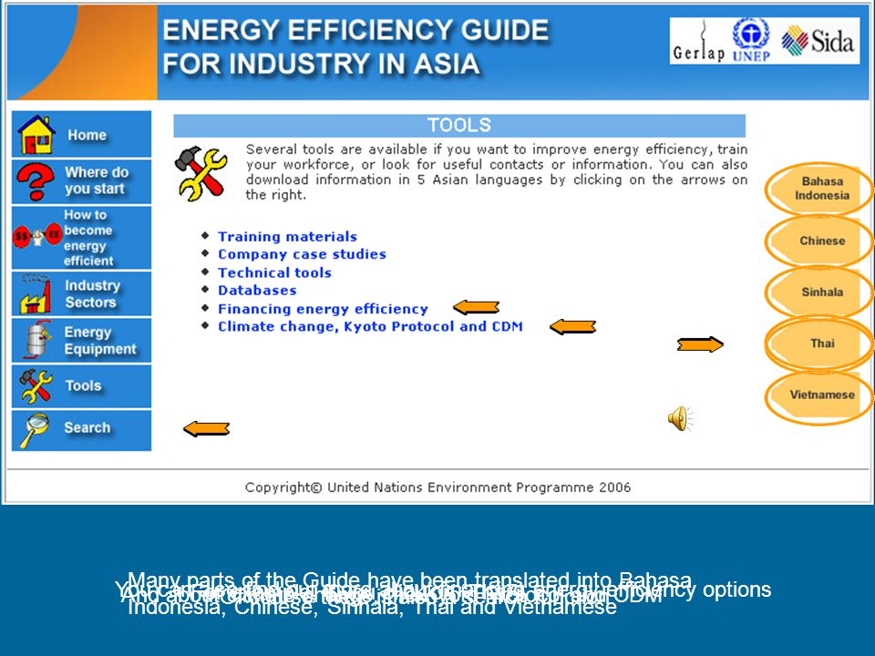 You can also find out more about financing energy efficiency options And about climate change, the Kyoto Protocol and CDM Of course there is also a search function Many parts of the Guide have been translated into Bahasa Indonesia, Chinese, Sinhala, Thai and Vietnamese For example, if you click on Thai