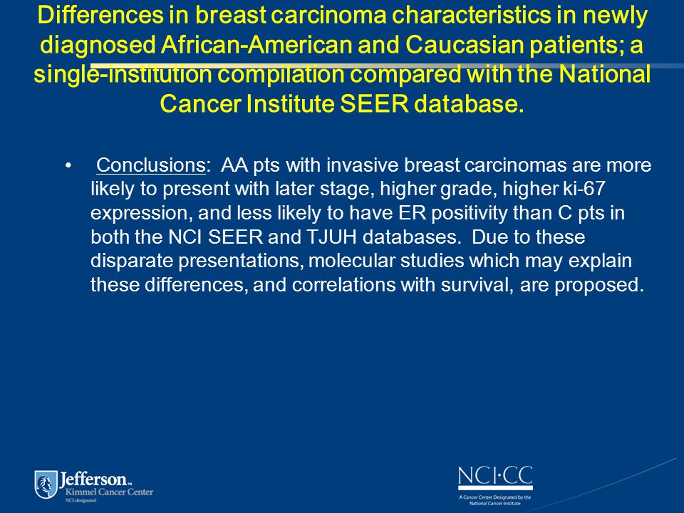 Differences in breast carcinoma characteristics in newly diagnosed African-American and Caucasian patients; a single-institution compilation compared with the National Cancer Institute SEER database.