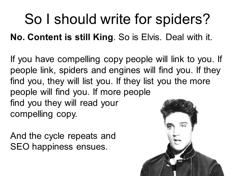 So I should write for spiders. No. Content is still King.