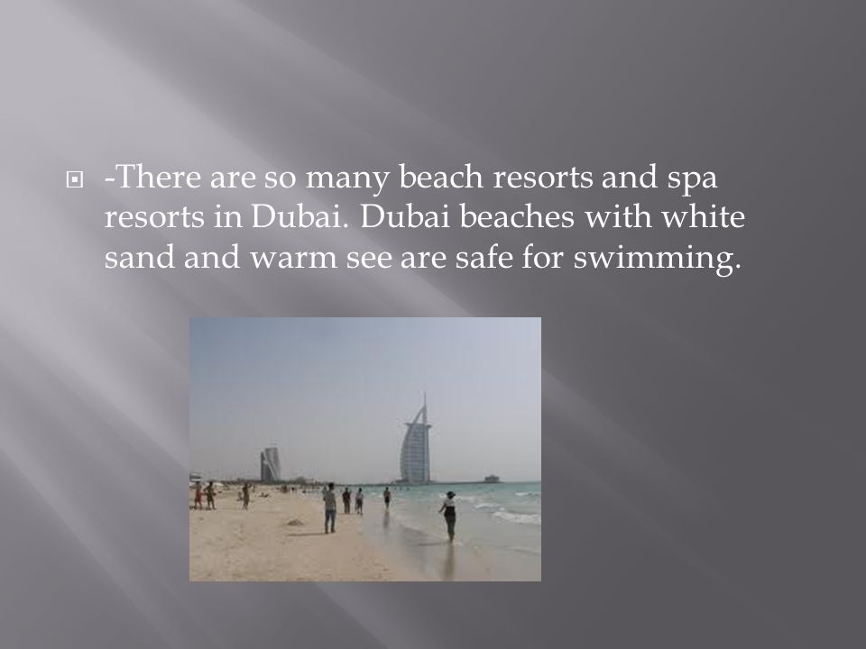  -There are so many beach resorts and spa resorts in Dubai.