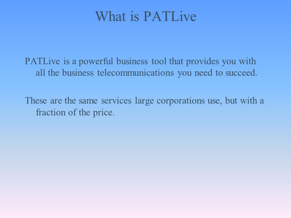 What is PATLive PATLive is a powerful business tool that provides you with all the business telecommunications you need to succeed.