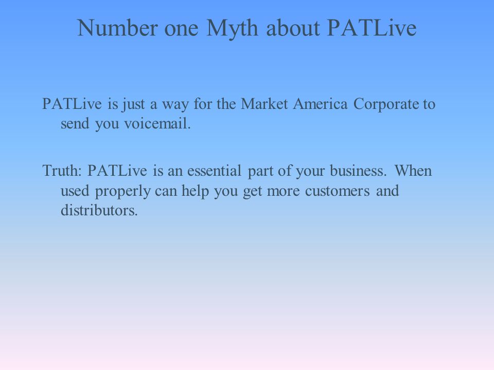 Number one Myth about PATLive PATLive is just a way for the Market America Corporate to send you voic .