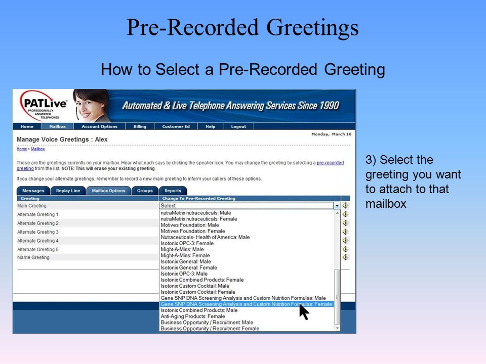 Pre-Recorded Greetings How to Select a Pre-Recorded Greeting 3) Select the greeting you want to attach to that mailbox
