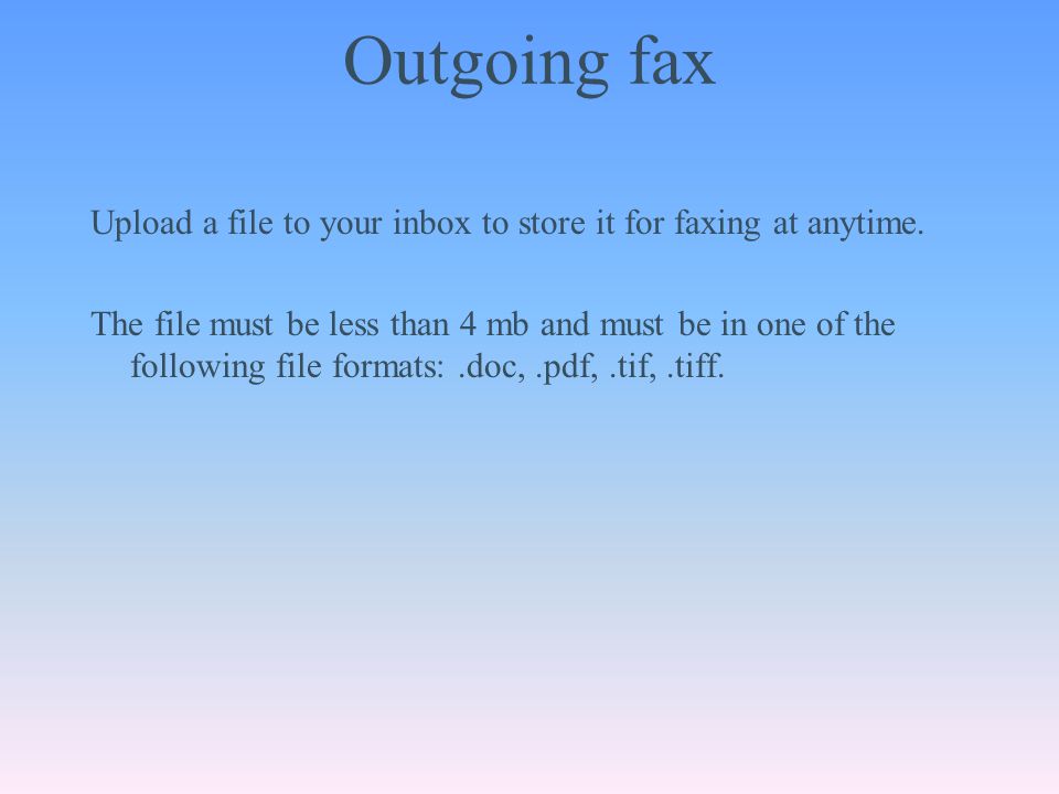 Outgoing fax Upload a file to your inbox to store it for faxing at anytime.
