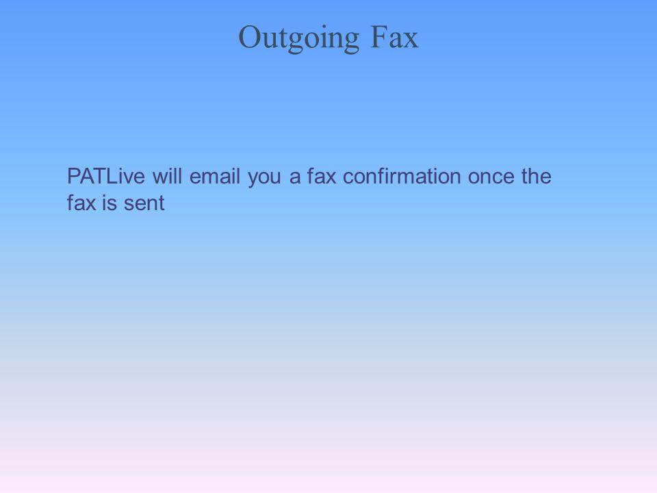 Outgoing Fax PATLive will  you a fax confirmation once the fax is sent