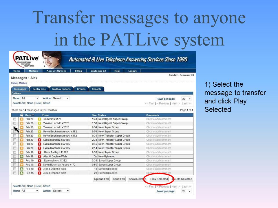 Transfer messages to anyone in the PATLive system 1) Select the message to transfer and click Play Selected