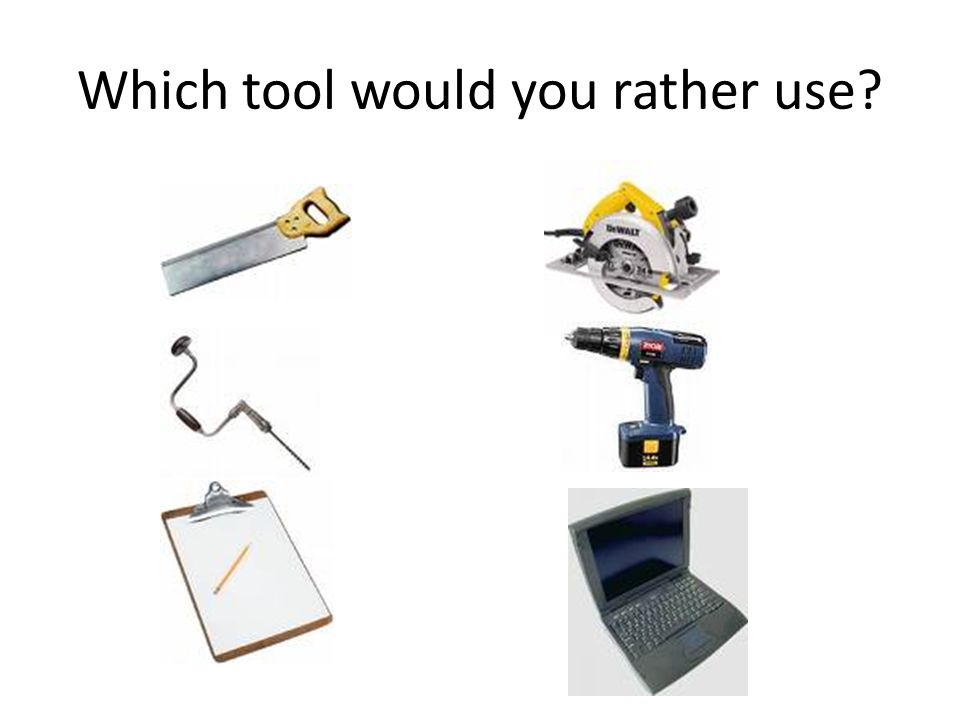 Which tool would you rather use
