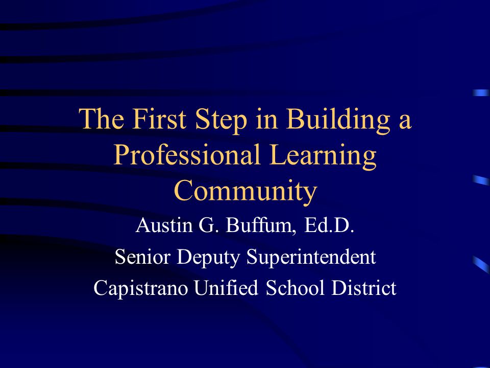 The First Step in Building a Professional Learning Community Austin G.