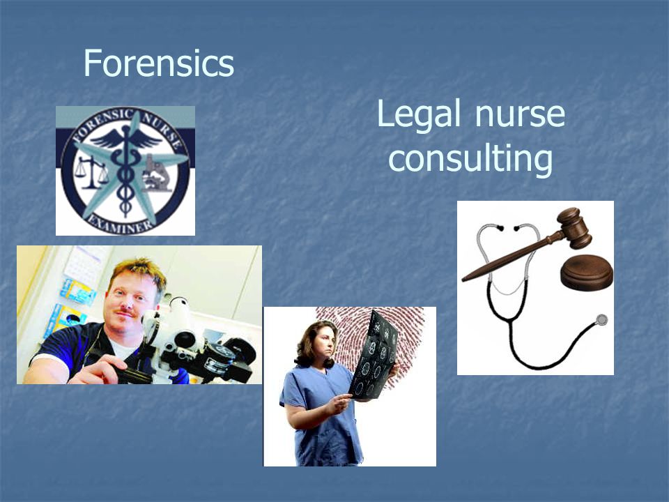 Forensics Legal nurse consulting