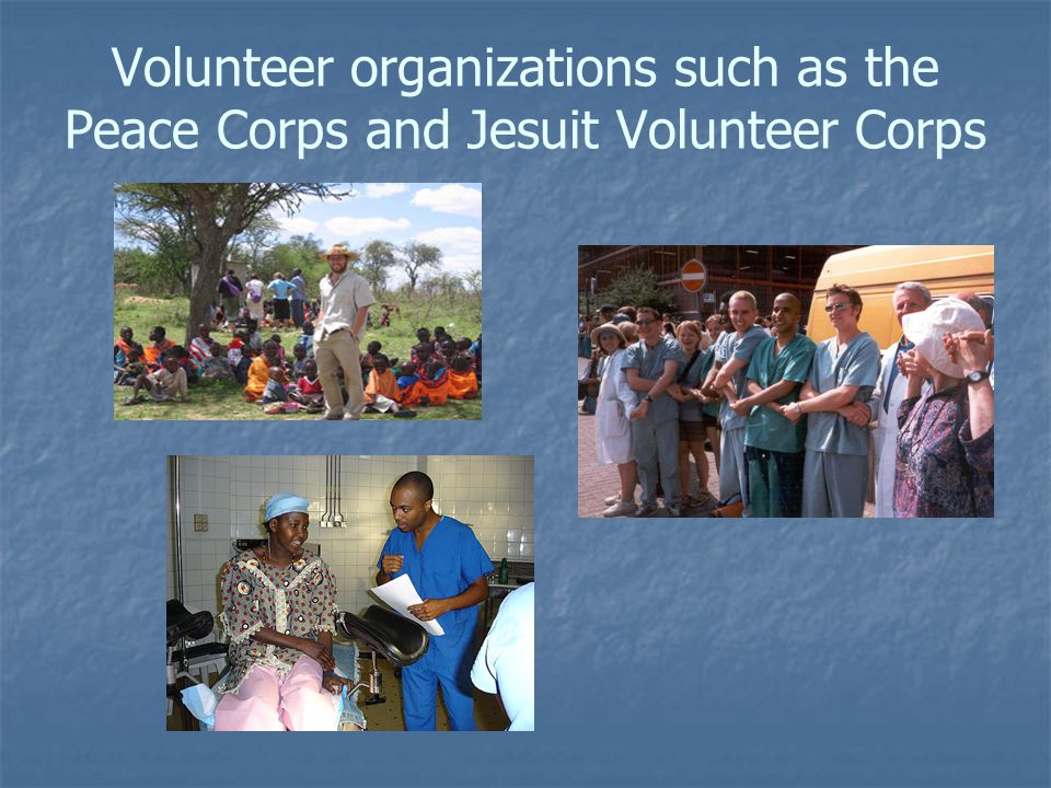 Volunteer organizations such as the Peace Corps and Jesuit Volunteer Corps