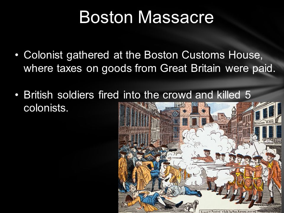 Boston Massacre Colonist gathered at the Boston Customs House, where taxes on goods from Great Britain were paid.