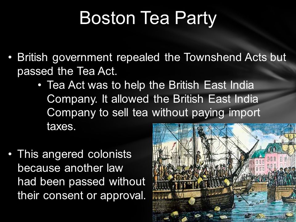 Boston Tea Party British government repealed the Townshend Acts but passed the Tea Act.