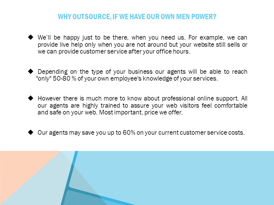 WHY OUTSOURCE, IF WE HAVE OUR OWN MEN POWER.  We’ll be happy just to be there, when you need us.