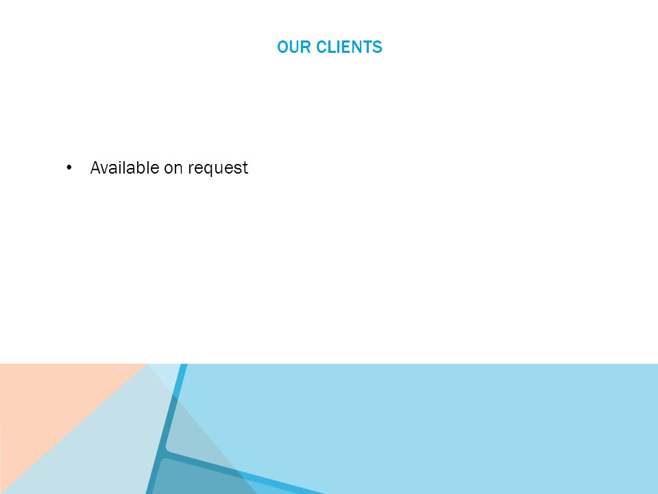 OUR CLIENTS Available on request