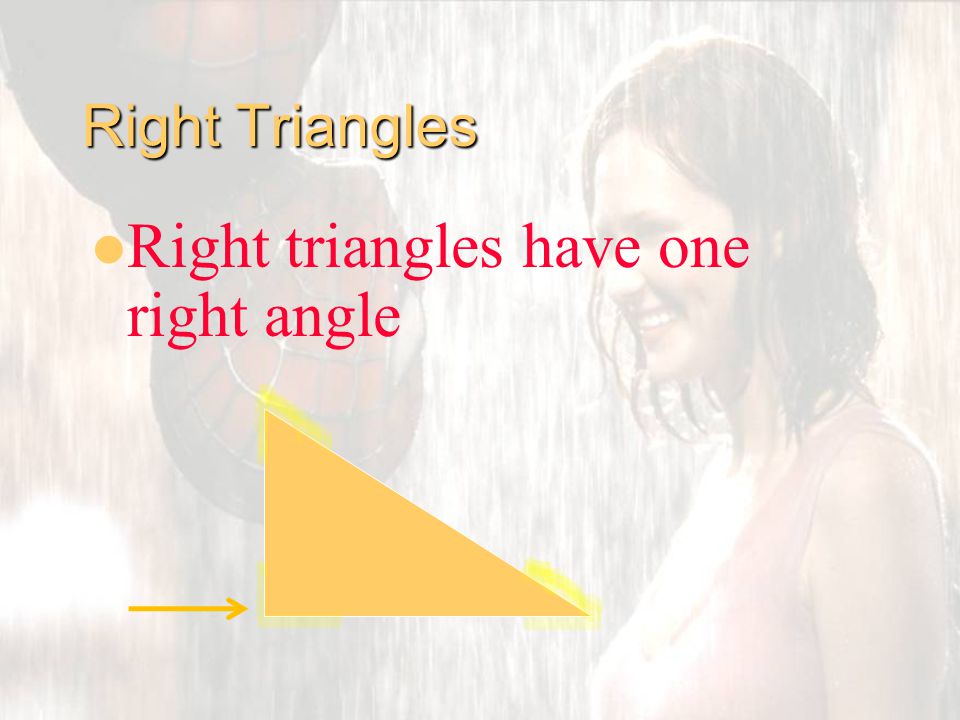 Right Triangles Right triangles have one right angle