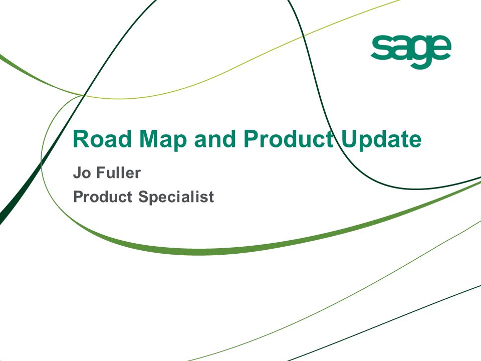 Road Map and Product Update Jo Fuller Product Specialist