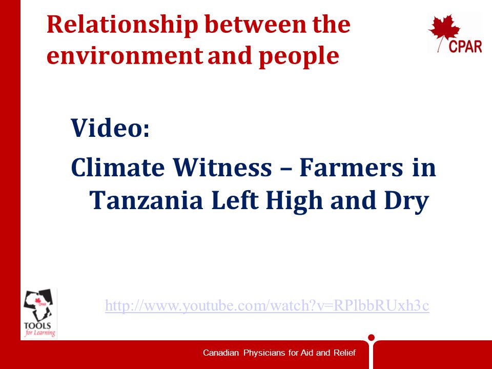 Canadian Physicians for Aid and Relief Relationship between the environment and people   v=RPlbbRUxh3c Video: Climate Witness – Farmers in Tanzania Left High and Dry