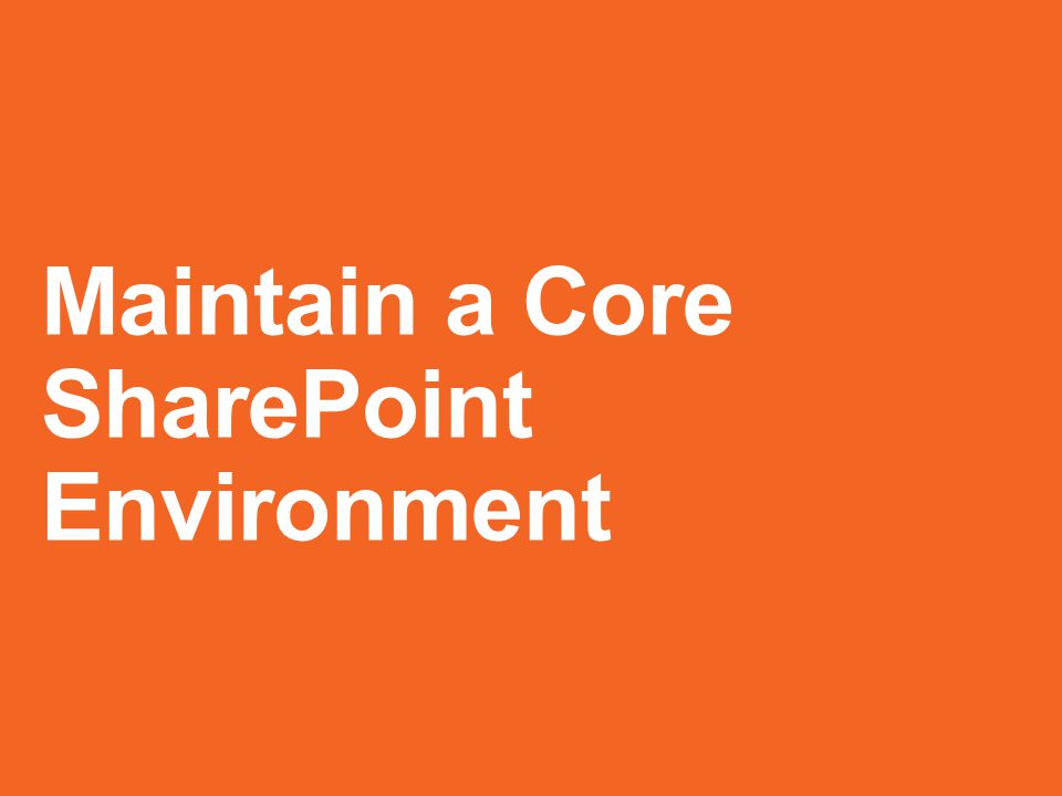 Maintain a Core SharePoint Environment