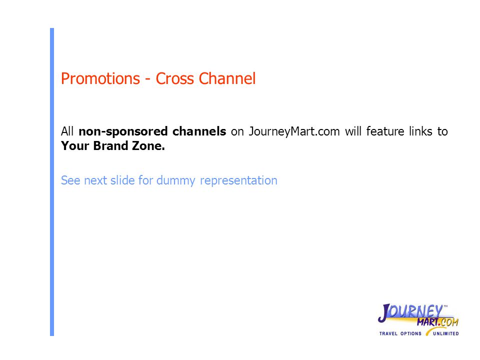 All non-sponsored channels on JourneyMart.com will feature links to Your Brand Zone.