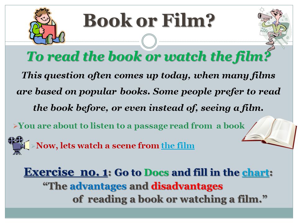 Book or Film. To read the book or watch the film.