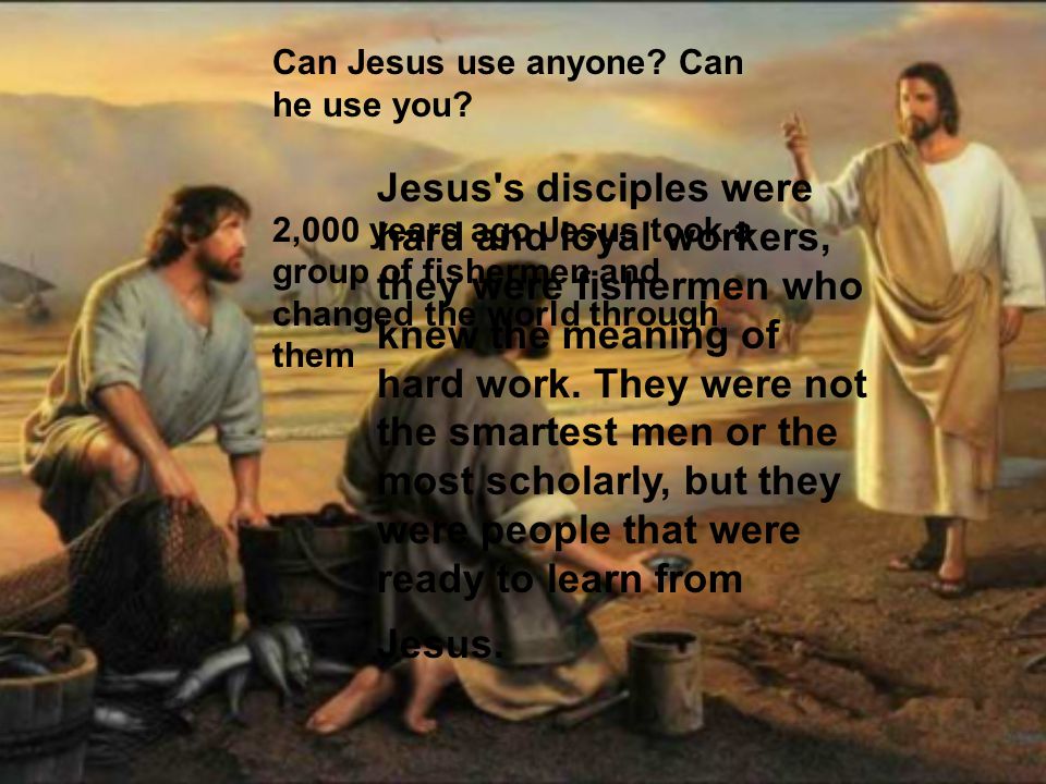 Can Jesus use anyone. Can he use you.