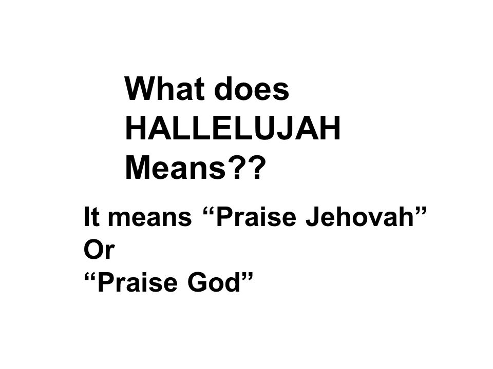 What does HALLELUJAH Means It means Praise Jehovah Or Praise God