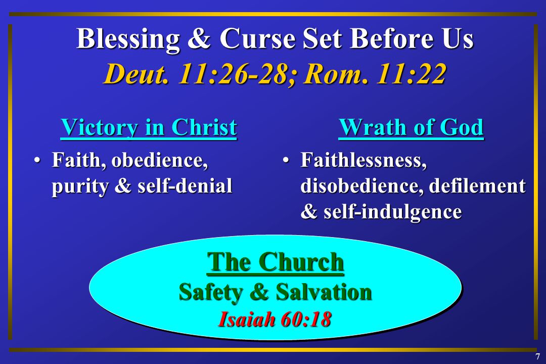 Victory in Christ Faith, obedience, purity & self-denialFaith, obedience, purity & self-denial Wrath of God Faithlessness, disobedience, defilement & self-indulgenceFaithlessness, disobedience, defilement & self-indulgence Blessing & Curse Set Before Us Deut.