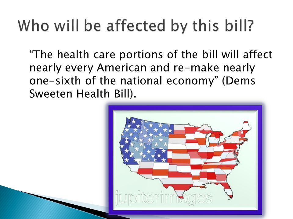 The health care portions of the bill will affect nearly every American and re-make nearly one-sixth of the national economy (Dems Sweeten Health Bill).