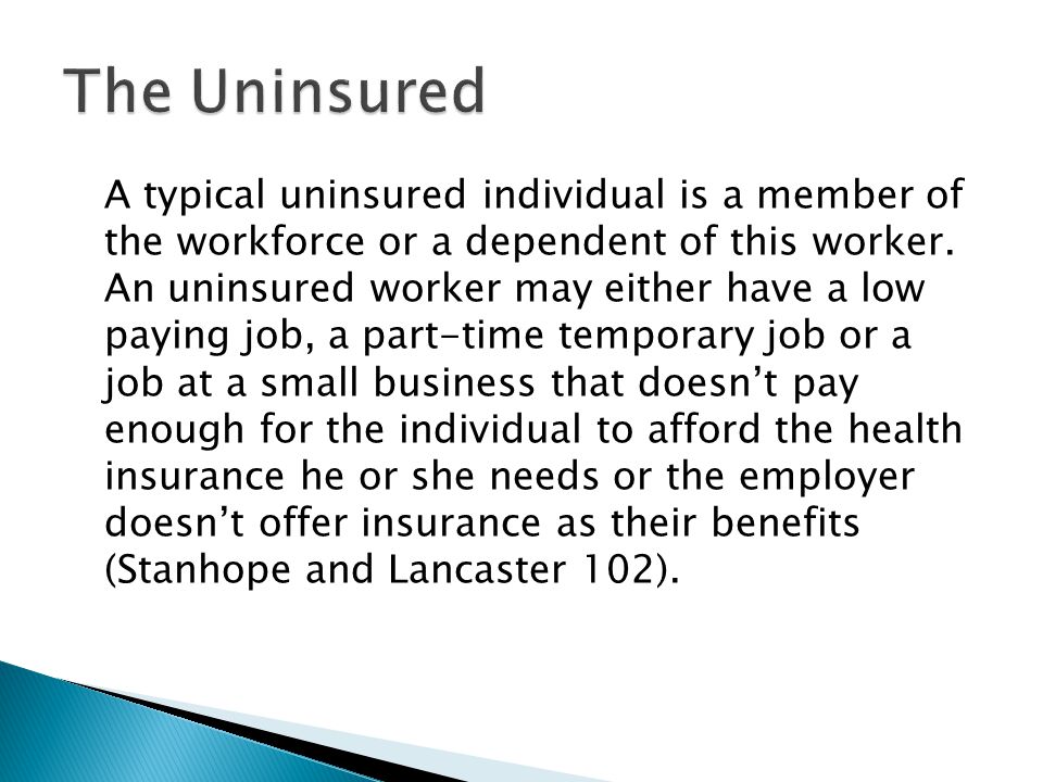 A typical uninsured individual is a member of the workforce or a dependent of this worker.