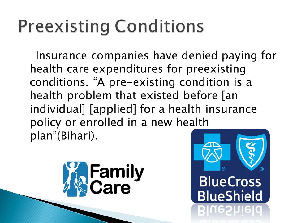 Insurance companies have denied paying for health care expenditures for preexisting conditions.