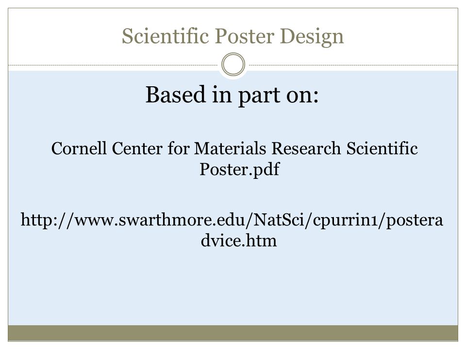 Scientific Poster Design Based in part on: Cornell Center for Materials Research Scientific Poster.pdf   dvice.htm