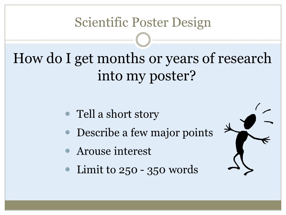 Scientific Poster Design How do I get months or years of research into my poster.