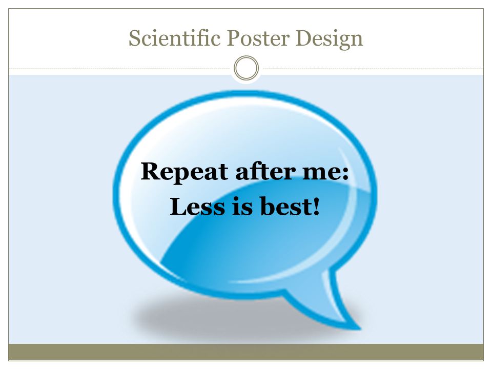 Scientific Poster Design Repeat after me: Less is best!