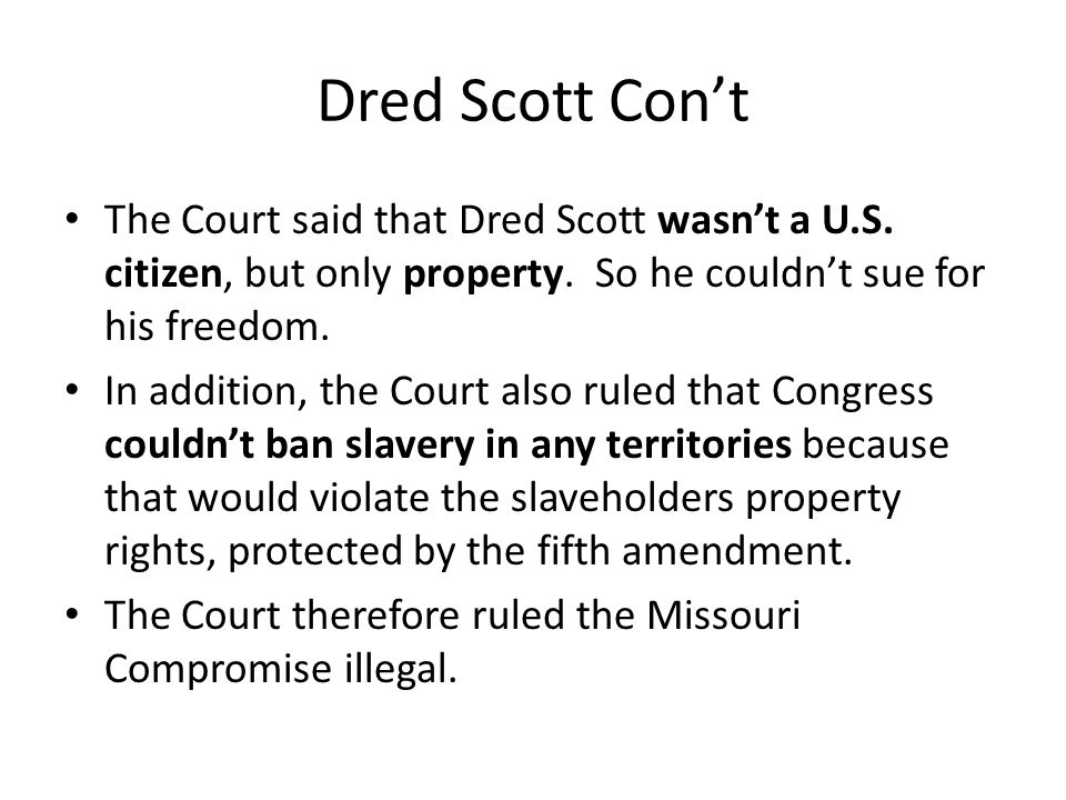 Dred Scott Con’t The Court said that Dred Scott wasn’t a U.S.
