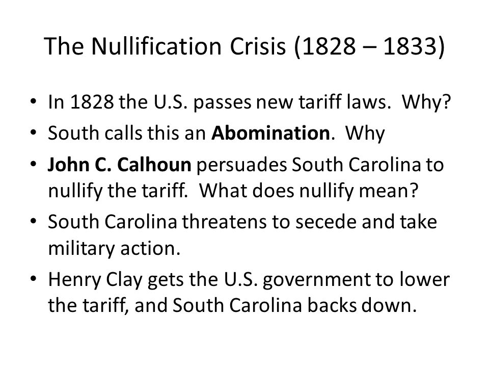 The Nullification Crisis (1828 – 1833) In 1828 the U.S.