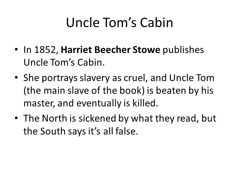Uncle Tom’s Cabin In 1852, Harriet Beecher Stowe publishes Uncle Tom’s Cabin.