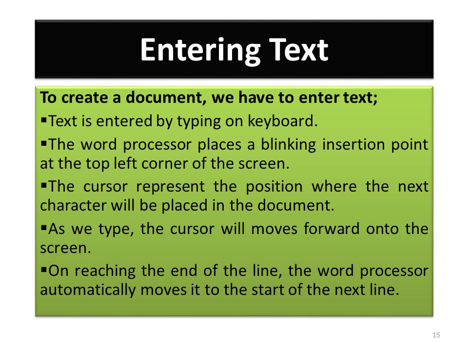 Entering Text To create a document, we have to enter text;  Text is entered by typing on keyboard.