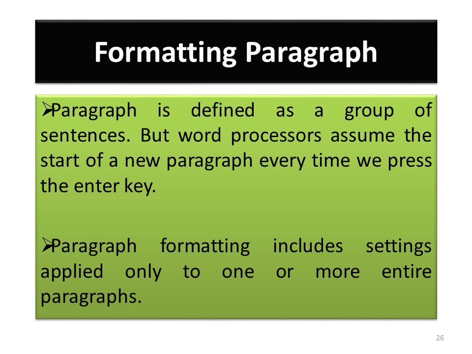 Formatting Paragraph  Paragraph is defined as a group of sentences.