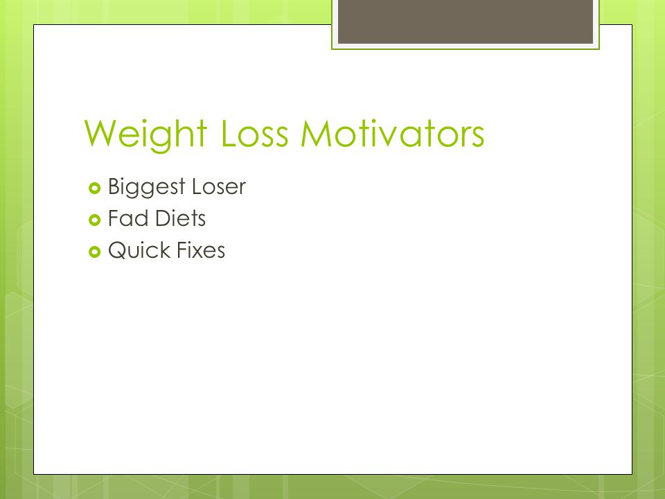 Weight Loss Motivators  Biggest Loser  Fad Diets  Quick Fixes