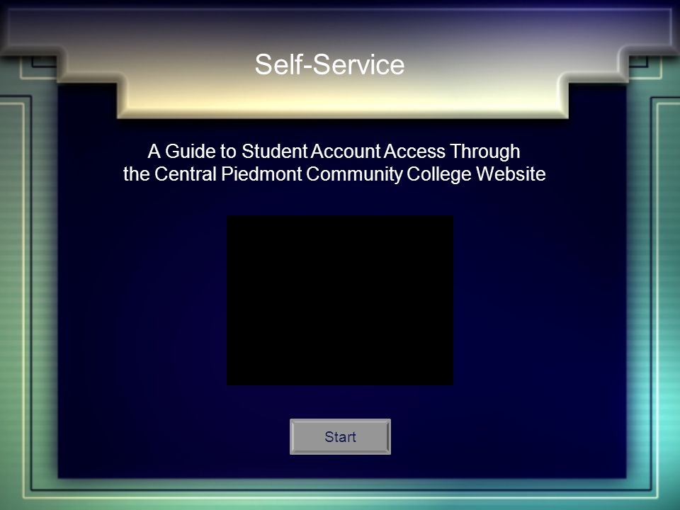 Self-Service A Guide to Student Account Access Through the Central Piedmont Community College Website Start