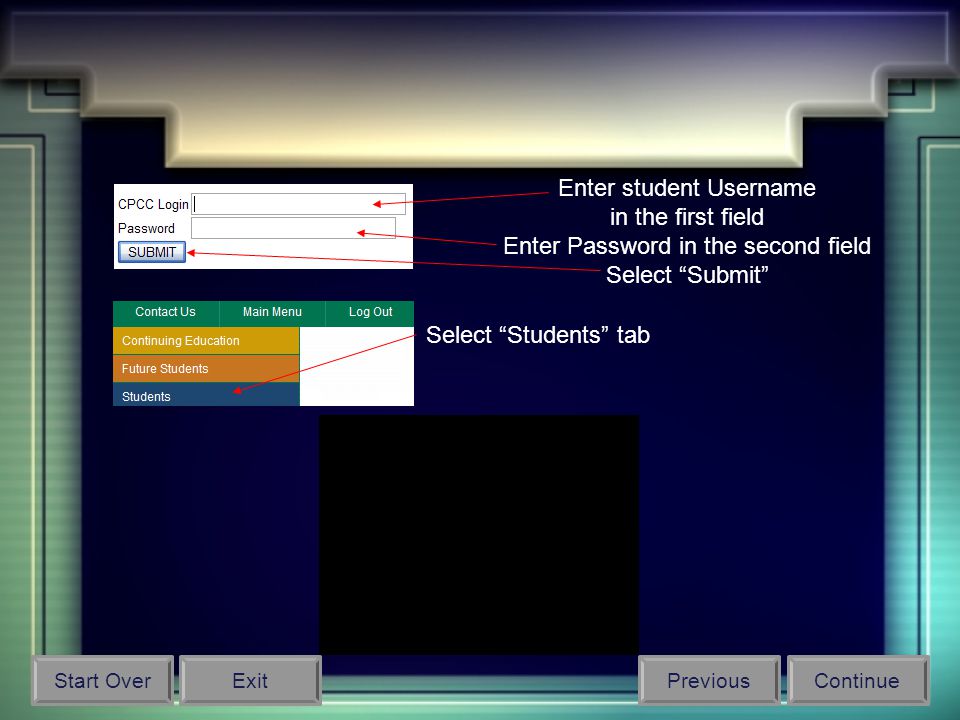 Enter student Username in the first field Enter Password in the second field Select Submit Select Students tab Start OverPreviousContinueExit