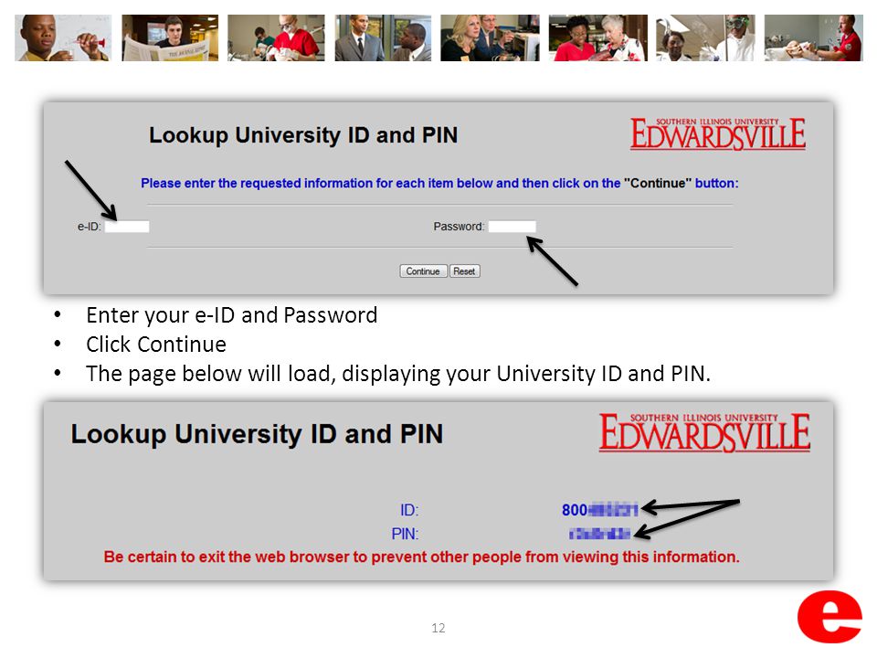 Enter your e-ID and Password Click Continue The page below will load, displaying your University ID and PIN.