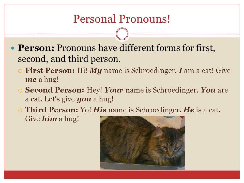 Personal Pronouns. Person: Pronouns have different forms for first, second, and third person.