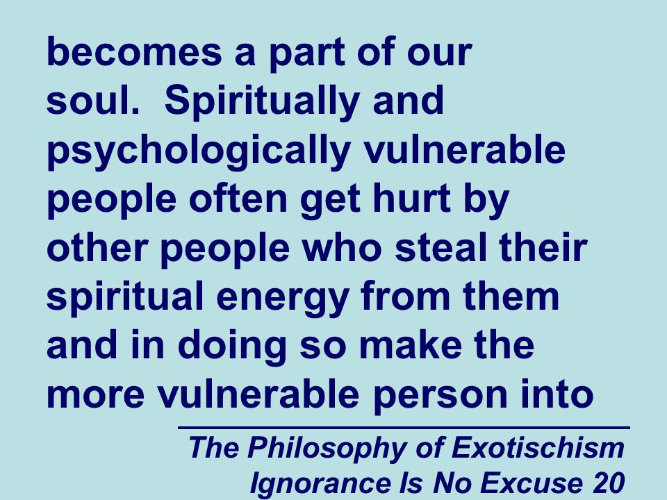 The Philosophy of Exotischism Ignorance Is No Excuse 20 becomes a part of our soul.