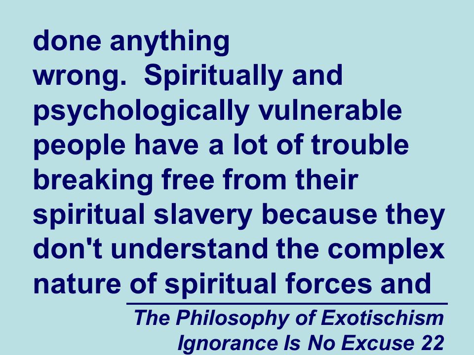 The Philosophy of Exotischism Ignorance Is No Excuse 22 done anything wrong.