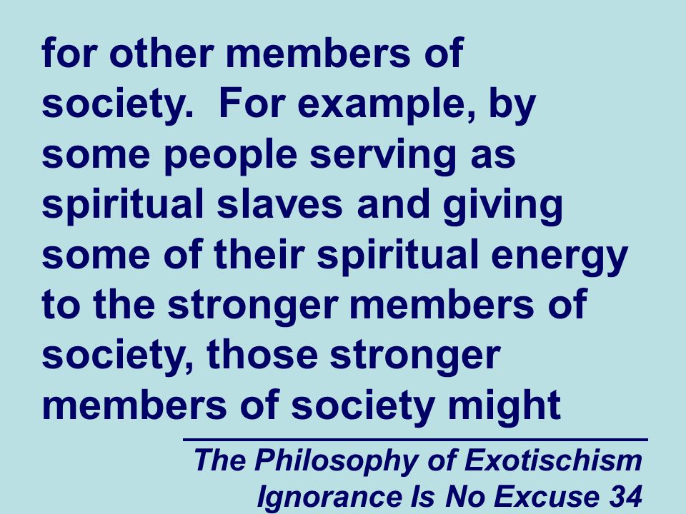 The Philosophy of Exotischism Ignorance Is No Excuse 34 for other members of society.